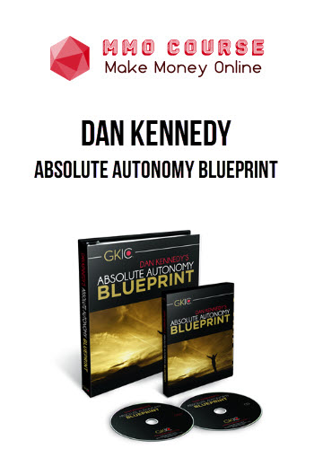 Dan Kennedy – Absolute Autonomy Blueprint