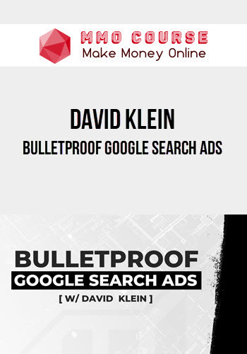 David Klein – Bulletproof Google Search Ads