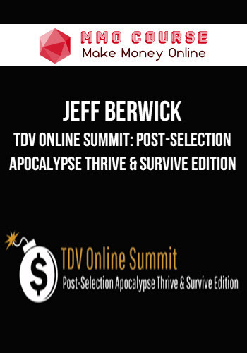 Jeff Berwick – TDV Online Summit: Post-Selection Apocalypse Thrive & Survive Edition