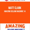 Matt Clark – Amazing Selling Machine 14
