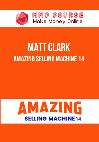 Matt Clark – Amazing Selling Machine 14