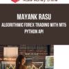 Mayank Rasu – Algorithmic Forex Trading with MT5 Python API