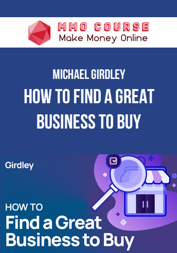 Michael Girdley – How To Find A Great Business To Buy