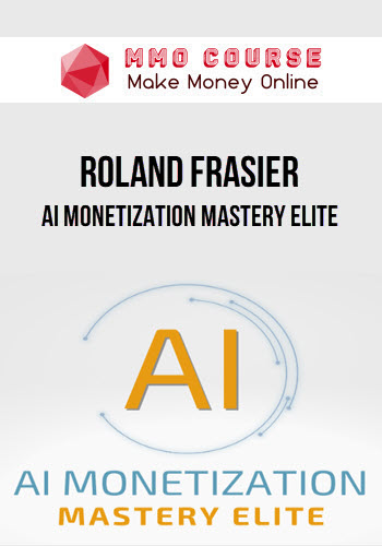 Roland Frasier – AI Monetization Mastery Elite