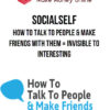 Socialself – How To Talk To People & Make Friends With Them + Invisible to Interesting