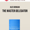 Alex Brogan – The Master Delegator