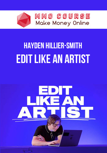 Hayden Hillier-Smith – Edit Like an Artist