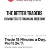 The Better Traders – 15 Minutes to Financial Freedom 2 The Better Traders – 15 Minutes to Financial Freedom