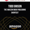 Todd Brison – The Amazon Book Publishing Shortcut