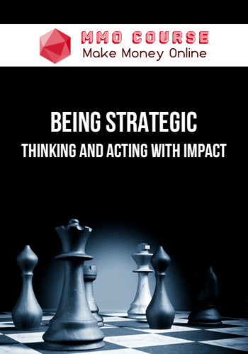 Being Strategic: Thinking and Acting with Impact