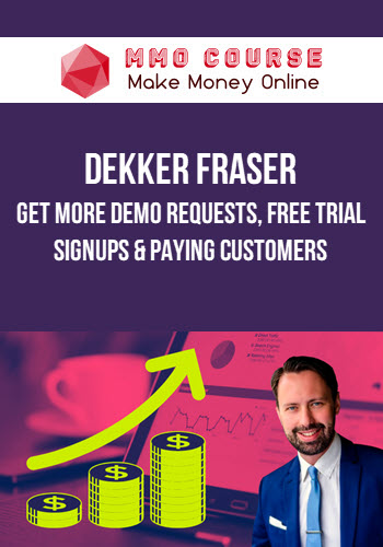 Dekker Fraser – Get More Demo Requests, Free Trial Signups & Paying Customers