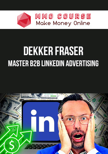 Dekker Fraser – Master B2B LinkedIn Advertising