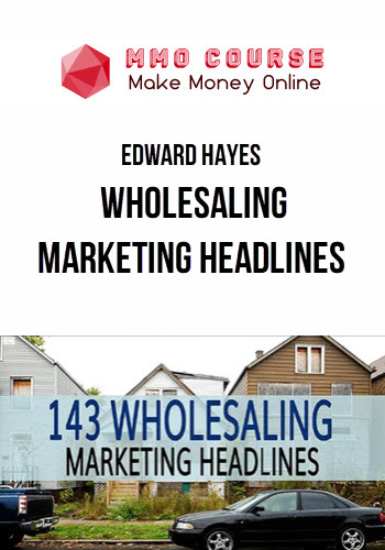 Edward Hayes – Wholesaling Marketing Headlines