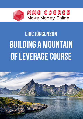 Eric Jorgenson – Building a Mountain of Leverage Course