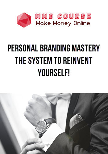 Personal Branding Mastery: The System To Reinvent Yourself!