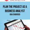 Plan the Project as a Business Analyst - IIBA Endorsed