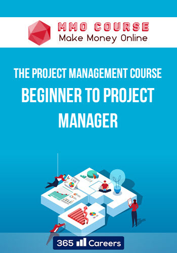 The Project Management Course: Beginner to PROject Manager