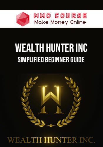 Wealth Hunter Inc – Simplified Beginner Guide