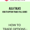 Ajla Talks – How To Option Trade (Full Guide)