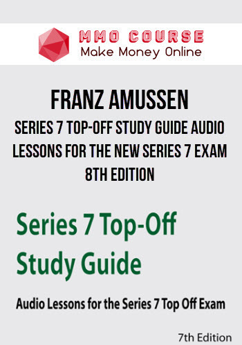 Franz Amussen – Series 7 Top-Off Study Guide Audio Lessons for the New Series 7 Exam 8th Edition