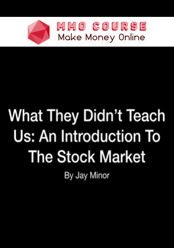 J. Minor – What They Didn’t Teach Us: An Introduction to the Stock Market