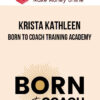 Krista Kathleen – Born To Coach Training Academy