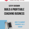 Cathy Goodwin – Build A Profitable Coaching Business