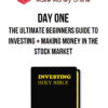 DAY ONE – The Ultimate Beginners Guide to Investing + Making Money in the Stock Market