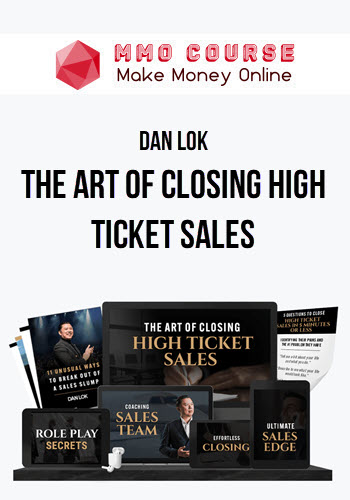 Dan Lok – The Art Of Closing High Ticket Sales