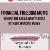 Financial Freedom Moms – Beyond the Basics: How to Scale Without Spending Money