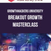 GrowthHackers University – Breakout Growth Masterclass with Sean Ellis