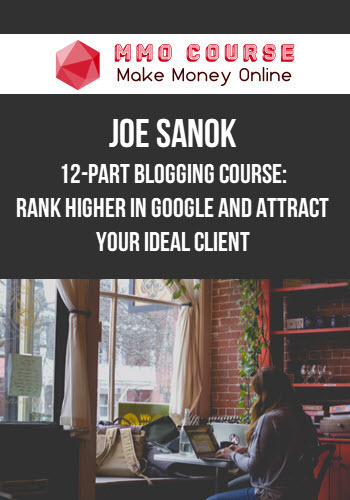 Joe Sanok – 12-Part Blogging Course: Rank Higher in Google and Attract Your Ideal Client