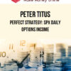 Peter Titus – Perfect Strategy: SPX Daily Options Income