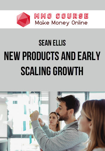 Sean Ellis – New Products and Early Scaling Growth