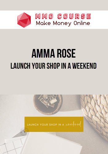 Amma Rose – Launch Your Shop in a Weekend