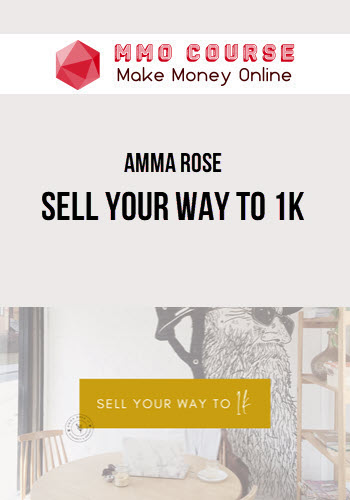 Amma Rose – Sell Your Way to 1K