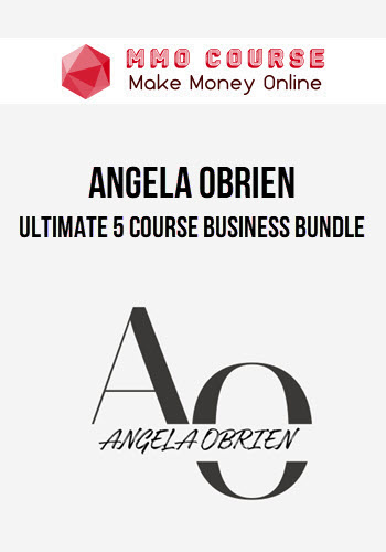 Angela OBrien – Ultimate 5 Course Business Bundle