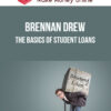 Brennan Drew – The Basics of Student Loans