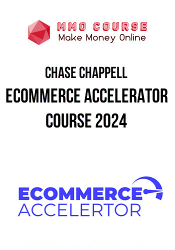 Chase Chappell – Ecommerce Accelerator Course 2024