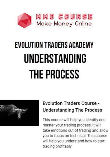 Evolution Traders Academy – Evolution Traders Course – Understanding The Process