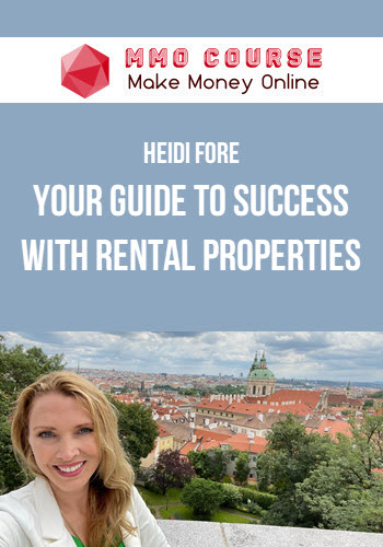 Heidi Fore – Your Guide To Success With Rental Properties