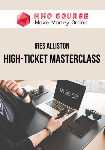 Ires Alliston – High-Ticket Masterclass