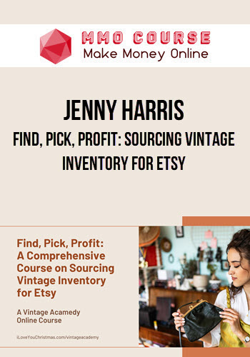 Jenny Harris – Find, Pick, Profit: Sourcing Vintage Inventory for Etsy