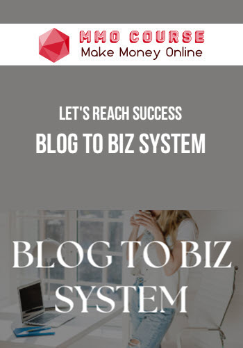 Let's Reach Success – Blog to Biz System