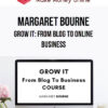 Margaret Bourne – Grow It: From Blog To Online Business