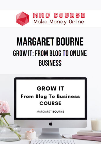 Margaret Bourne – Grow It: From Blog To Online Business