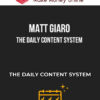 Matt Giaro – The Daily Content System