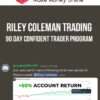 Riley Coleman Trading – 90 Day Confident Trader Program