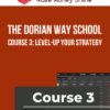 The Dorian Way School – Course 3: Level-Up Your Strategy