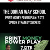 The Dorian Way School – Print Money Power Play: 7 DTE Option Strategy Secrets